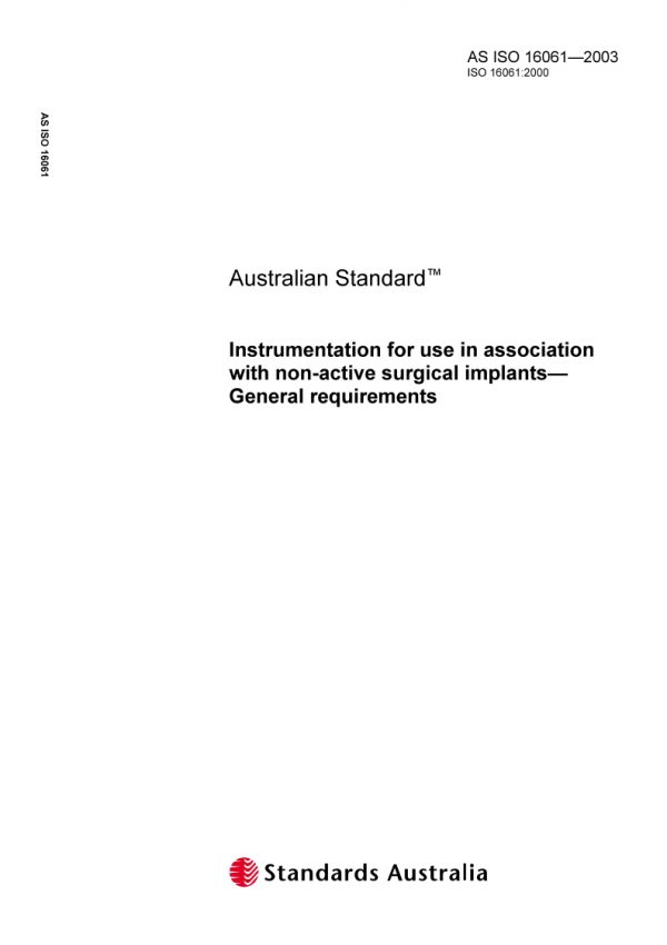 AS ISO 16061: 01/01/2003 Instrumentation for use in association with non-active surgical implants – General requirements