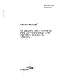 AS 4749: 10/26/2007 Non-destructive testing – Terminology of and abbreviations for fusion weld imperfections as revealed by radiography