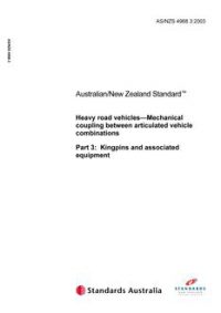 AS/NZS 4968.3: 07/11/2003 Heavy-road vehicles – Mechanical coupling between articulated vehicle combinations, Part 3: Kingpins and associated equipment
