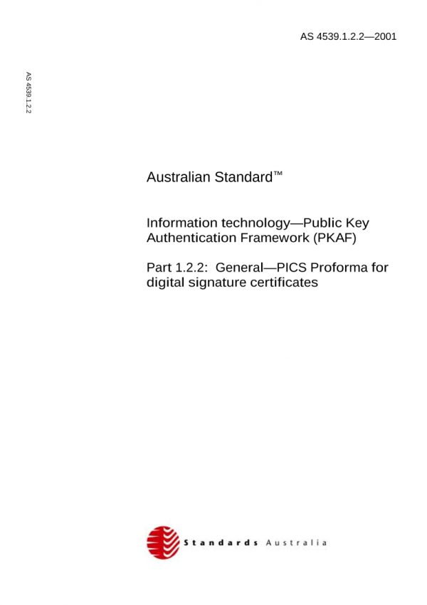 AS 4539.1.2.2: 01/01/2001 Information technology – Public Key Authentication Framework (PKAF), Part 1.2.2: General – PICS Proforma for digital signature certificates