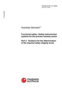 AS IEC 61511.3: 01/01/2004 Functional safety – Safety instrumented systems for the process industry sector – Guidance for the determination of the required safety integrity levels