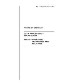 AS 1189.10: 01/01/1982 Data processing – Vocabulary – Operating techniques and facilities