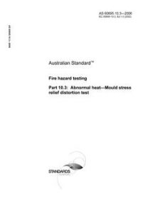 AS 60695.10.3: 06/28/2006 Fire hazard testing, Part 10.3: Abnormal heat – Mould stress relief distortion test AS 60695.10.3: 06/28/2006 Fire hazard testing, Part 10.3: Abnormal heat – Mould stress relief distortion test