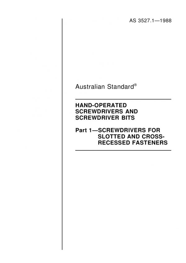 AS 3527.1: 12/31/1987 Hand-operated screwdrivers and screwdriver bits – Screwdrivers for slotted and cross-recessed fasteners AS 3527.1: 12/31/1987 Hand-operated screwdrivers and screwdriver bits – Screwdrivers for slotted and cross-recessed fasteners