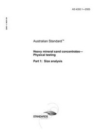AS 4350.1: 01/01/2005 Heavy mineral sand concentrates – Physical testing – Size analysis AS 4350.1: 01/01/2005 Heavy mineral sand concentrates – Physical testing – Size analysis