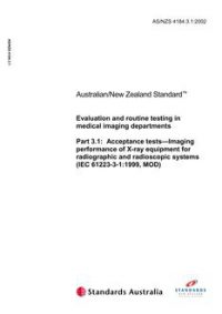 AS/NZS 4184.3.1: 05/20/2002 Evaluation and routine testing in medical imaging departments, Part 3.1: Acceptance tests – Imaging performance of X-ray equipment for radiographic and radioscopic systems (IEC 61223-3-1:1999, MOD)