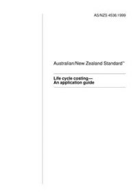 AS/NZS 4536: 04/05/1999 Life cycle costing – An application guide