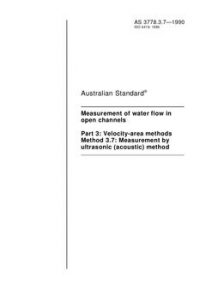AS 3778.3.7: 12/31/1989 Measurement of water flow in open channels – Velocity-area methods – Measurement by ultrasonic (acoustic) method