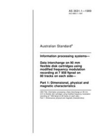 AS 3631.1: 01/01/1989 Information processing systems – Data interchange on 90 mm flexible disk cartridges using modified frequency modulation recording at 7 958 ftprad on 80 tracks on each side – Dimensional, physical and magnetic characteristics