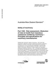 AS/NZS 4024.1302: 06/30/2014 Safety of machinery, Part 1302: Risk assessment – Reduction of risks to health from hazardous substances emitted by machinery – Principles and specifications for machinery manufacturers