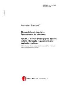AS 2805.14.1: 01/01/2000 Electronic funds transfer – Requirements for interfaces, Part 14.1: Secure cryptographic devices (retail) – Concepts, requirements and evaluation methods