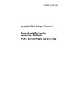 AS/NZS 4014.5: 07/05/1999 Domestic solid fuel burning appliances – Test fuels, Part 5: Semi-anthracite coal briquettes