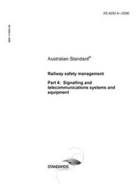 AS 4292.4: 11/10/2006 Railway safety management, Part 4: Signalling and telecommunications systems and equipment AS 4292.4: 11/10/2006 Railway safety management, Part 4: Signalling and telecommunications systems and equipment