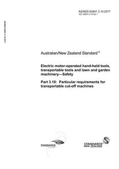AS/NZS 62841.3.10: 01/13/2017 Electric motor-operated hand-held tools, transportable tools and lawn and garden machinery – Safety, Part 3.10: Particular requirements for transportable cut-off machines