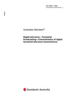 AS 4599: 01/01/1999 Digital television – Terrestrial broadcasting – Characteristics of digital terrestrial television transmissions AS 4599: 01/01/1999 Digital television – Terrestrial broadcasting – Characteristics of digital terrestrial television transmissions