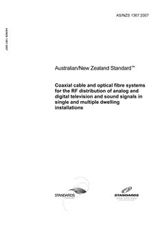 AS/NZS 1367: 10/31/2007 Coaxial cable and optical fibre systems for the RF distribution of analog and digital television and sound signals in single and multiple dwelling installations AS/NZS 1367: 10/31/2007 Coaxial cable and optical fibre systems for the RF distribution of analog and digital television and sound signals in single and multiple dwelling installations
