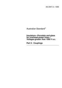 AS 2947.3: 01/01/1995 Insulators – Porcelain and glass for overhead power lines – Voltages greater than 1000 V a.c., Part 3: Couplings