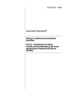 AS 3516.2: 01/01/1998 Siting of radiocommunications facilities – Guidelines for fixed, mobile and broadcasting services operating at frequencies above 30 MHz AS 3516.2: 01/01/1998 Siting of radiocommunications facilities – Guidelines for fixed, mobile and broadcasting services operating at frequencies above 30 MHz