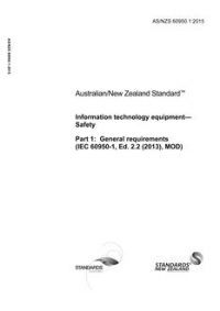 AS/NZS 60950.1: 09/01/2015 Information technology equipment – Safety, Part 1: General requirements (IEC 60950-1, Ed. 2.2 (2013), MOD)