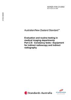 AS/NZS 4184.2.9: 05/20/2002 Evaluation and routine testing in medical imaging departments, Part 2.9: Constancy tests – Equipment for indirect radioscopy and indirect radiography AS/NZS 4184.2.9: 05/20/2002 Evaluation and routine testing in medical imaging departments, Part 2.9: Constancy tests – Equipment for indirect radioscopy and indirect radiography