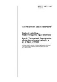 AS/NZS 4503.2: 10/05/1997 Protective clothing – Protection against liquid chemicals, Part 2: Test method: Determination of resistance to penetration by a jet of liquid (Jet test)