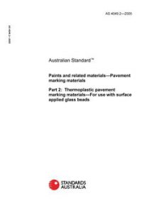 AS 4049.2: 01/21/2005 Paints and related materials – Pavement marking materials, Part 2: Thermoplastic pavement marking materials – For use with surface applied glass beads