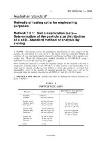 AS 1289.3.6.1: 01/01/1995 Methods of testing soils for engineering purposes, Method 3.6.1: Soil classification tests – Determination of the particle size distribution of a soil – Standard method of analysis by sieving AS 1289.3.6.1: 01/01/1995 Methods of testing soils for engineering purposes, Method 3.6.1: Soil classification tests – Determination of the particle size distribution of a soil – Standard method of analysis by sieving