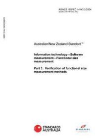 AS/NZS ISO/IEC 14143.3: 07/08/2004 Information technology – Software measurement – Functional size measurement, Part 3: Verification of functional size measurement methods