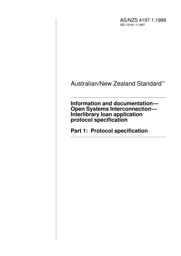 AS/NZS 4197.1: 01/05/1999 Information and documentation – Open Systems Interconnection – Interlibrary loan application protocol specification, Part 1: Protocol specification