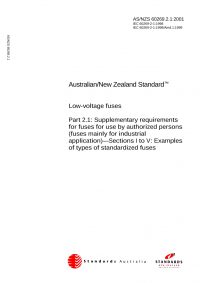 AS/NZS 60269.2.1: 11/12/2001 Low-voltage fuses, Part 2.1: Supplementary requirements for fuses for use by authorized persons (fuses mainly for industrial application) – Sections I to V: Examples of types of standardized fuses