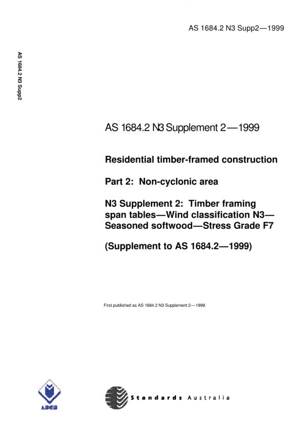 AS 1684.2 N3 SUPP 2: 01/01/1999 Residential timber-framed construction, Part 2: Non-cyclonic areas – N3 Supplement 2: Timber framing span tables – Wind classification N3 – Seasoned softwood – Stress Grade F7 (Supplement to AS 1684.2-1999)