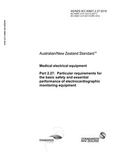 AS/NZS IEC 60601.2.27: 02/19/2016 Medical electrical equipment, Part 2.27: Particular requirements for the basic safety and essential performance of electrocardiographic monitoring equipment AS/NZS IEC 60601.2.27: 02/19/2016 Medical electrical equipment, Part 2.27: Particular requirements for the basic safety and essential performance of electrocardiographic monitoring equipment