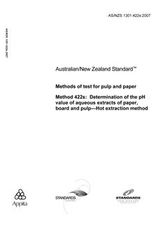 AS/NZS 1301.422S: 12/31/2007 Methods of test for pulp and paper, Method 422S: Determination of the pH value of aqueous extracts of paper, board and pulp – Hot extraction method AS/NZS 1301.422S: 12/31/2007 Methods of test for pulp and paper, Method 422S: Determination of the pH value of aqueous extracts of paper, board and pulp – Hot extraction method
