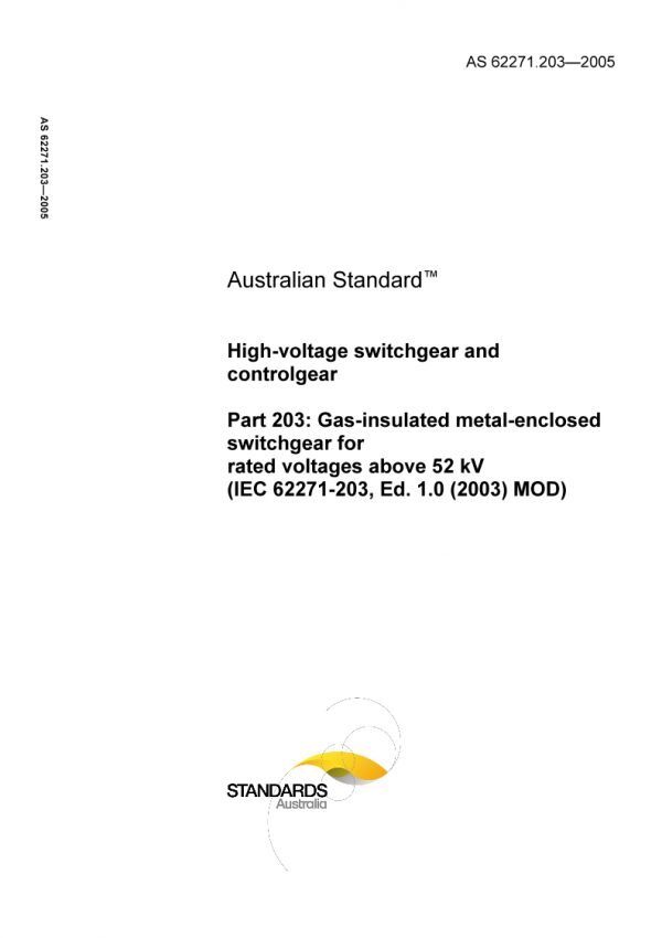 AS 62271.203: 07/15/2005 High-voltage switchgear and controlgear, Part 203: Gas-insulated metal-enclosed switchgear for rated voltages above 52 kV (IEC 62271-203, Ed. 1.0 (2003) MOD)
