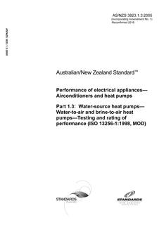 AS/NZS 3823.1.3: 12/30/2005 Performance of electrical appliances – Airconditioners and heat pumps, Part 1.3: Water-source heat pumps – Water-to-air and brine-to-air heat pumps – Testing and rating of performance (ISO 13256-1:1998, MOD)