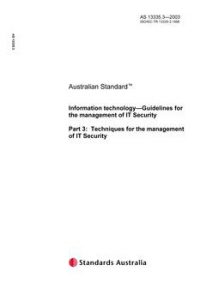 AS 13335.3: 01/01/2003 Information technology – Guidelines for the management of IT Security, Part 3: Techniques for the management of IT Security