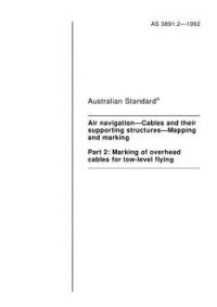 AS 3891.2: 01/01/1992 Air navigation – Cables and their supporting structures – Mapping and marking, Part 2: Marking of overhead cables for low-level flying