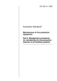 AS 1851.6: 08/07/1983 Maintenance of fire protection equipment – Management procedures for maintaining the fire precaution features of air-handling systems AS 1851.6: 08/07/1983 Maintenance of fire protection equipment – Management procedures for maintaining the fire precaution features of air-handling systems