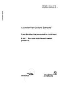 AS/NZS 1604.2: 11/26/2012 Specification for preservative treatment, Part 2: Reconstituted wood-based products