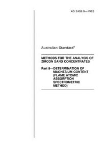 AS 2489.9: 09/04/1983 Methods for the analysis of zircon sand concentrates, Part 9: Determination of magnesium content (flame atomic absorption spectrometric method)