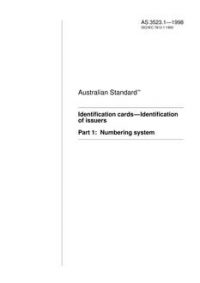 AS 3523.1: 01/01/1998 Identification cards – Identification of issuer, Part 1: Numbering system AS 3523.1: 01/01/1998 Identification cards – Identification of issuer, Part 1: Numbering system