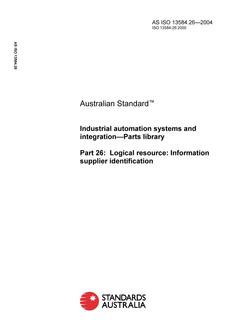 AS ISO 13584.26: 01/01/2004 Industrial automation systems and integration – Parts library, Part 26: Logical resource: Information supplier identification AS ISO 13584.26: 01/01/2004 Industrial automation systems and integration – Parts library, Part 26: Logical resource: Information supplier identification