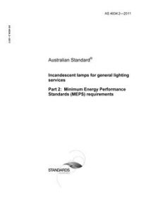 AS 4934.2: 04/14/2011 Incandescent lamps for general lighting services, Part 2: Minimum Energy Performance Standards (MEPS) requirements