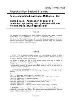 AS/NZS 1580.107.8: 07/05/1995 Paints and related materials – Methods of test, Method 107.8: Application of paint at a nominated spreading rate by determination of wet film mass (brush application) AS/NZS 1580.107.8: 07/05/1995 Paints and related materials – Methods of test, Method 107.8: Application of paint at a nominated spreading rate by determination of wet film mass (brush application)
