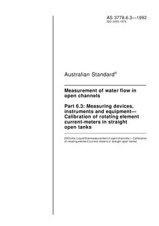 AS 3778.6.3: 04/16/1992 Measurement of water flow in open channels, Part 6.3: Measuring devices, instruments and equipment – Calibration of rotating element current-meters in straight open tanks