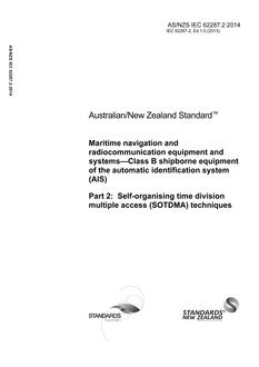 AS/NZS IEC 62287.2: 11/28/2014 Maritime navigation and radiocommunication equipment and systems – Class B shipborne equipment of the automatic identification system (AIS), Part 2: Self-organising time division multiple access (SOTDMA) techniques