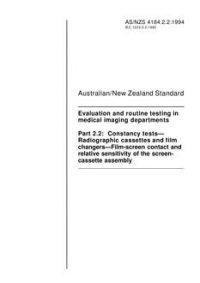 AS/NZS 4184.2.2: 05/16/1994 Evaluation and routine testing in medical imaging departments, Part 2.2: Constancy tests – Radiographic cassettes and film changers – Film-screen contact and relative sensitivity of the screen-cassette assembly