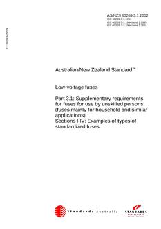 AS/NZS 60269.3.1: 02/26/2002 Low-voltage fuses, Part 3.1: Supplementary requirements for fuses for use by unskilled persons (fuses mainly for household and similar applications) – Sections I to IV: Examples of types of standardized fuses AS/NZS 60269.3.1: 02/26/2002 Low-voltage fuses, Part 3.1: Supplementary requirements for fuses for use by unskilled persons (fuses mainly for household and similar applications) – Sections I to IV: Examples of types of standardized fuses