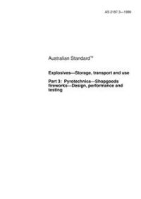 AS 2187.3: 12/05/1999 Explosives – Storage, transport and use, Part 3: Pyrotechnics – Shopgoods fireworks – Design, performance and testing