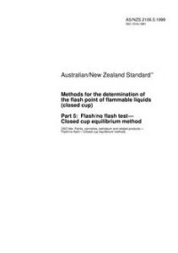 AS/NZS 2106.5: 11/05/1999 Methods for the determination of the flash point of flammable liquids (closed cup), Part 5: Flash/no flash test – Closed cup equilibrium method